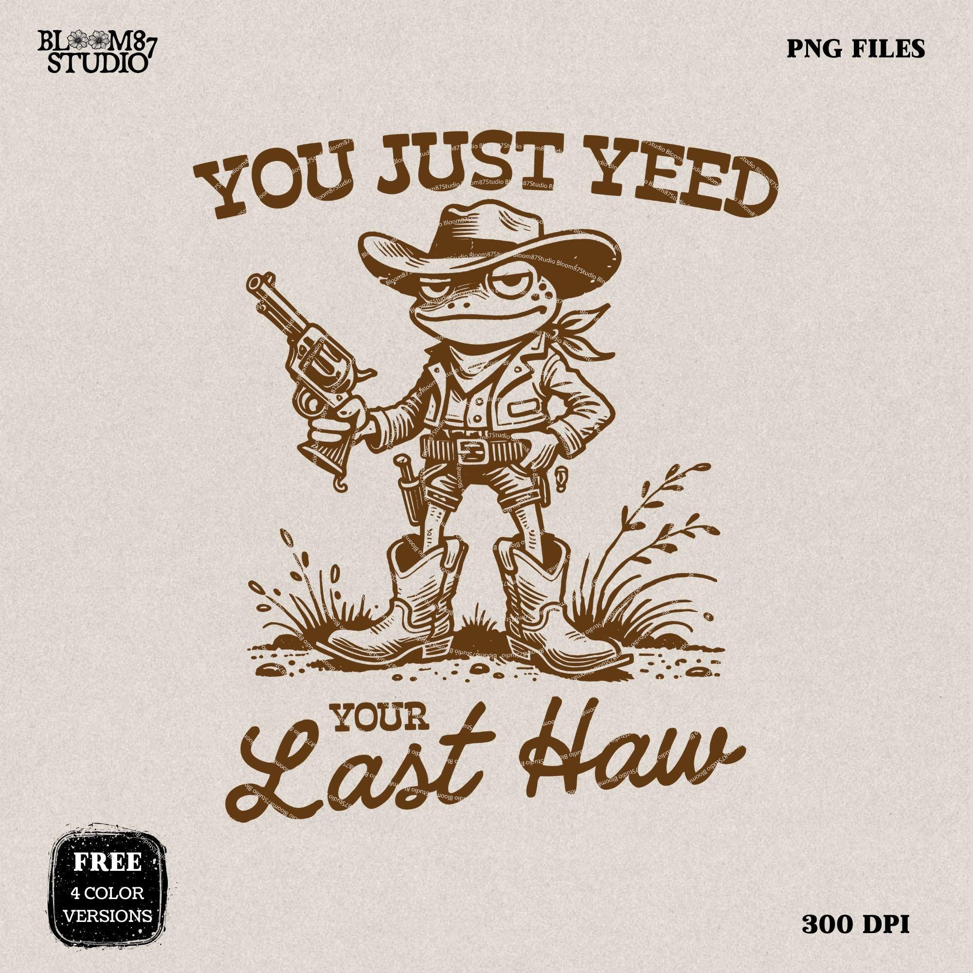 You Just Yee'd Your Last Haw Shirt PNG, Vintage Cowboy Frog Design for T-Shirt, Trendy Country Frog, Sublimation for Tees, Stickers & More