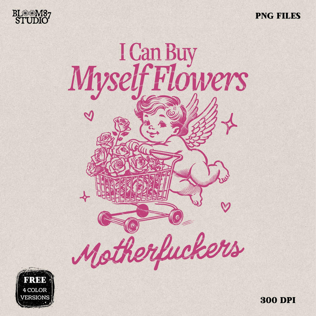 I Can Buy My Self Flowers PNG, Funny Valentine Shirt Design, Vintage Retro Funny Cupid Png, Anti Valentine Day, Sublimation for Tees & More!