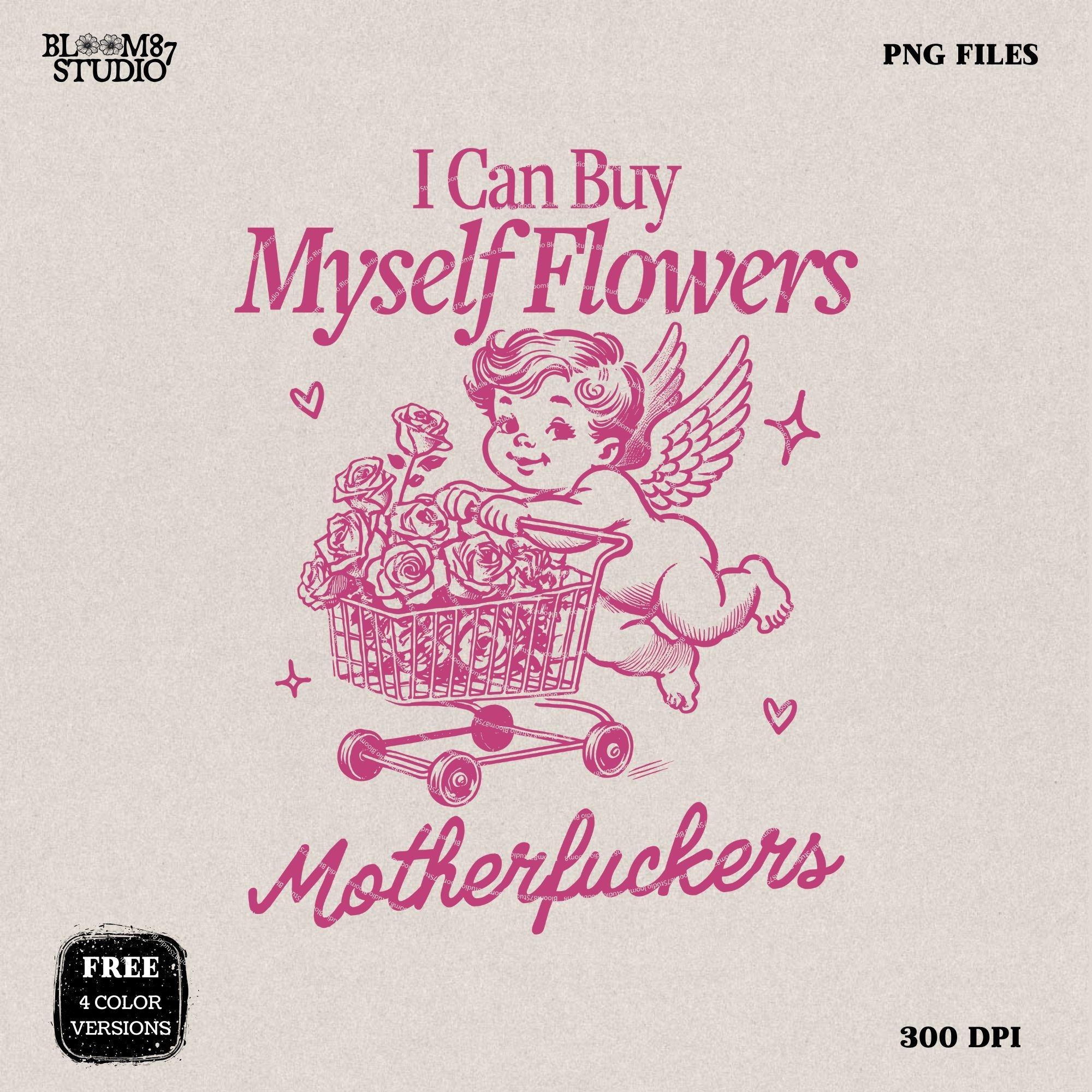 I Can Buy My Self Flowers PNG, Funny Valentine Shirt Design, Vintage Retro Funny Cupid Png, Anti Valentine Day, Sublimation for Tees & More!