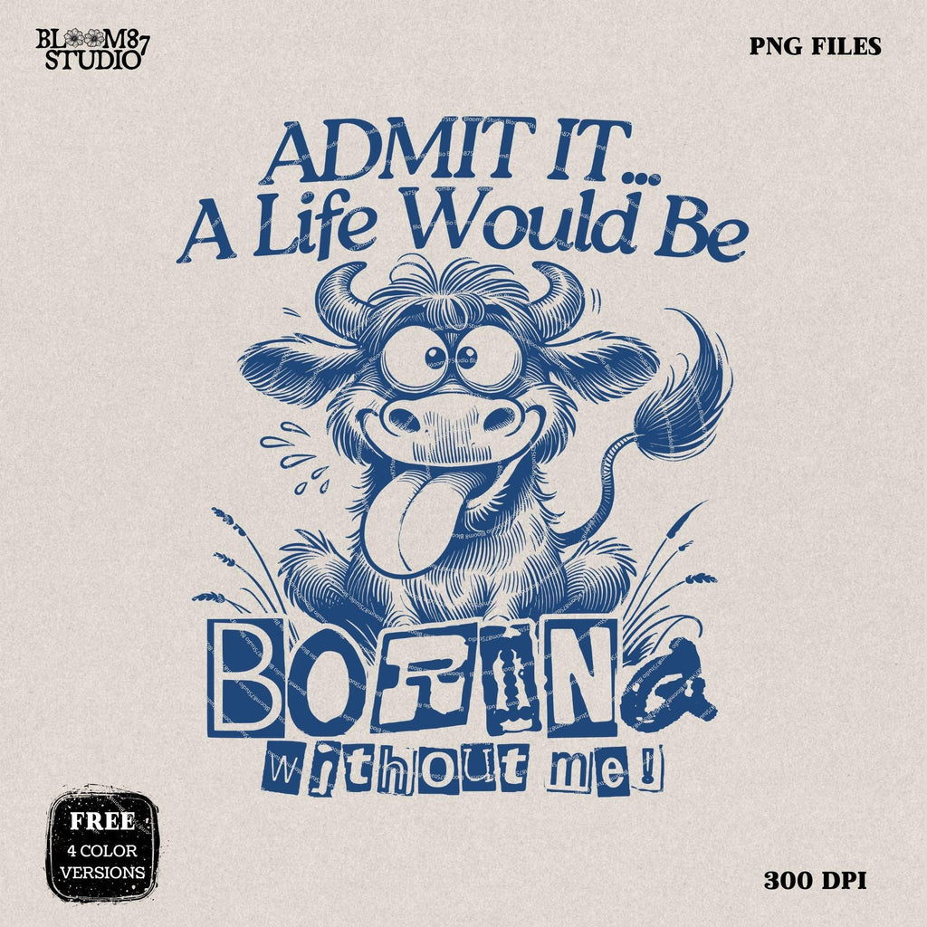 Admit It Life Would Be Boring Without Me PNG, Sublimation Download Design, Funny Cow Cartoon PNG, Crazy Cow, Silly Quote, Quirky Mug Tumbler