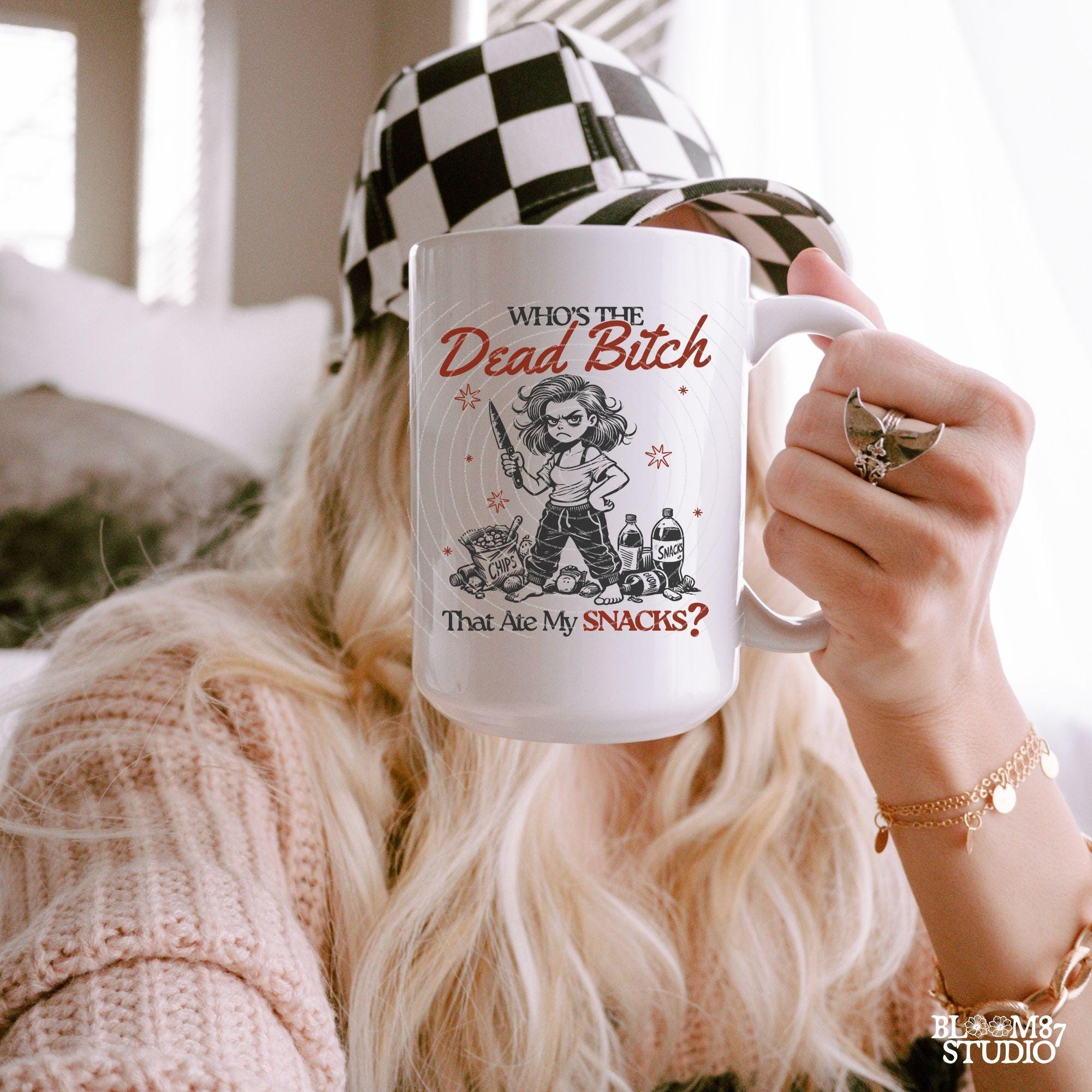 Who's The Dead Bitch That Ate My Snacks PNG, Funny Angry Woman PNG, Hungry Girl, Adult Humor, Sinister, Sublimation Design, Fun Mug, Tumbler