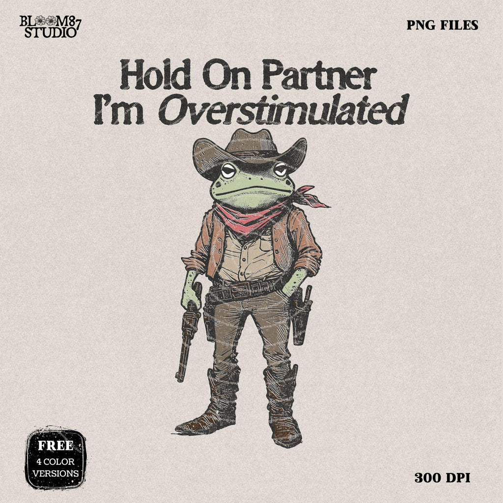 Hold On Partner Frog Png, Overstimulated Cowboy PNG, Funny Frog, Cowboy Toad, Cowboy Frog,Funny Western Design For Sublimation Western Humor