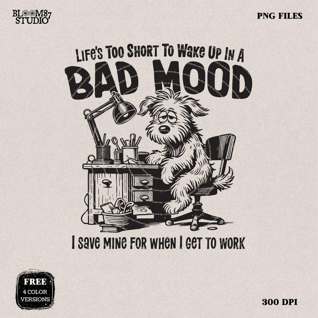 Life's Too Short To Wake Up In A Bad Mood PNG, Sublimation Design, Funny Office Humor, Cute Cartoon Dog, Silly Quote, Co-Worker Sublimation