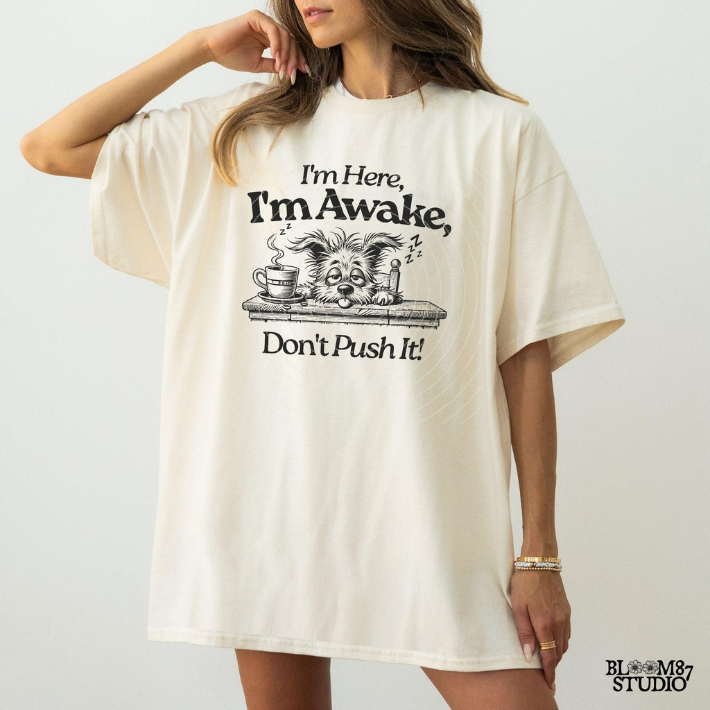 I'm Here I'm Awake Don't Push It PNG, Sublimation Design, Tired Dog, Sarcastic Quote, Hand drawn Cartoon, Dog Lover, Funny Coffee Lover Png