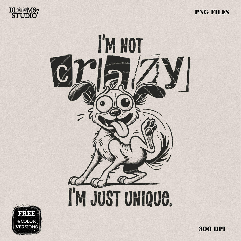 I'm Not Crazy I'm Just Unique PNG, Funny Dog Lover PNG, Hand Drawn Cartoon Art Quirky T-Shirt PNG, Humorous Digital Download for Sublimation