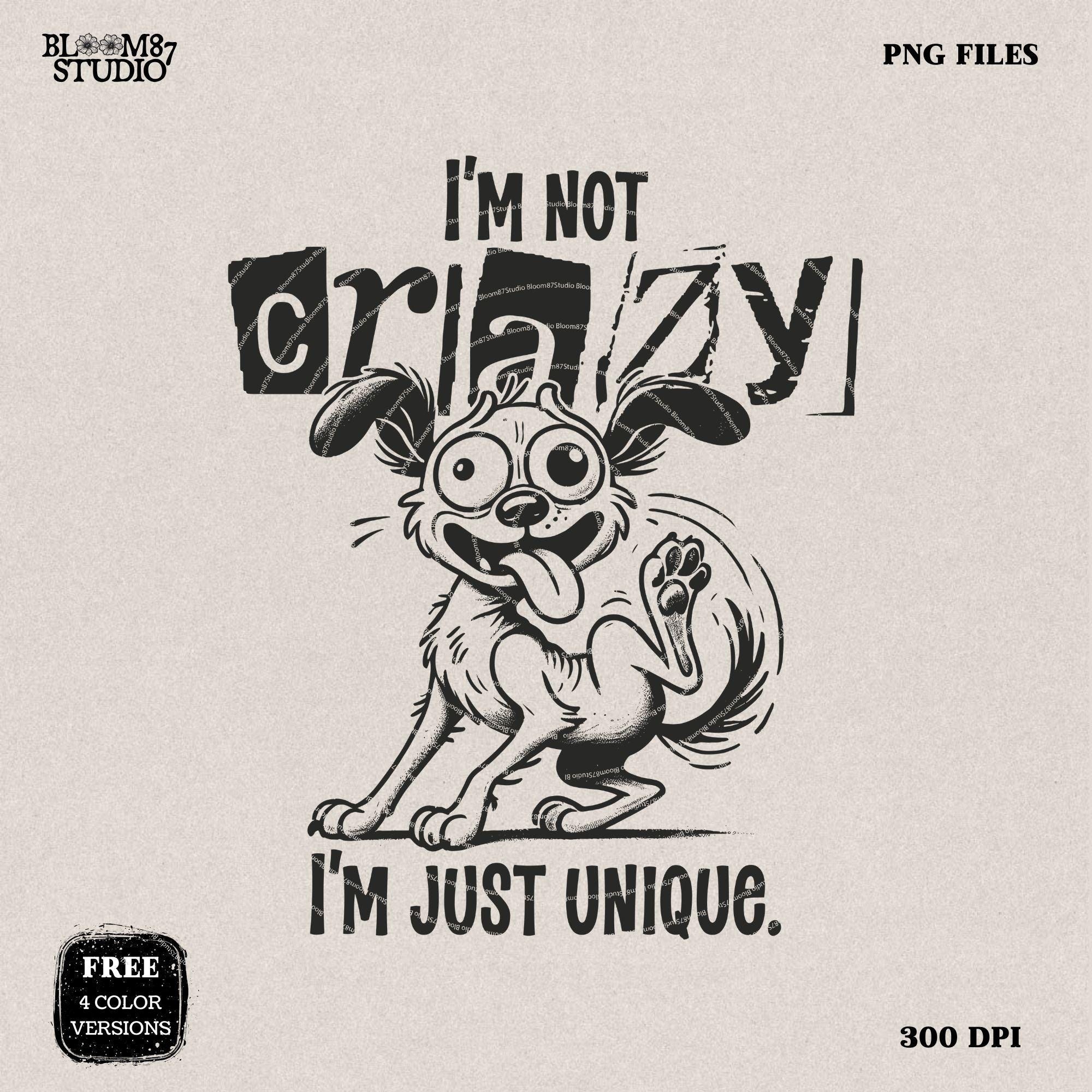 I'm Not Crazy I'm Just Unique PNG, Funny Dog Lover PNG, Hand Drawn Cartoon Art Quirky T-Shirt PNG, Humorous Digital Download for Sublimation