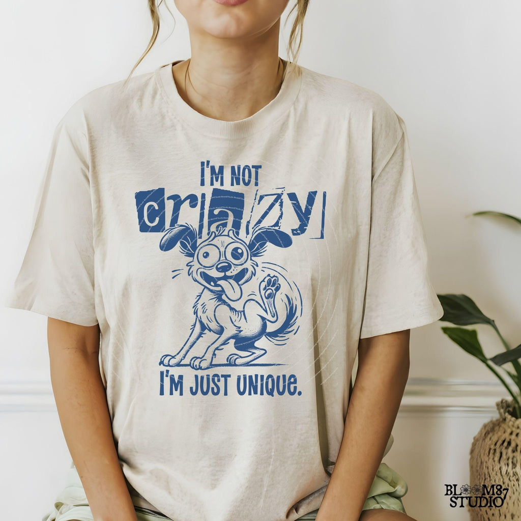 I'm Not Crazy I'm Just Unique PNG, Funny Dog Lover PNG, Hand Drawn Cartoon Art Quirky T-Shirt PNG, Humorous Digital Download for Sublimation