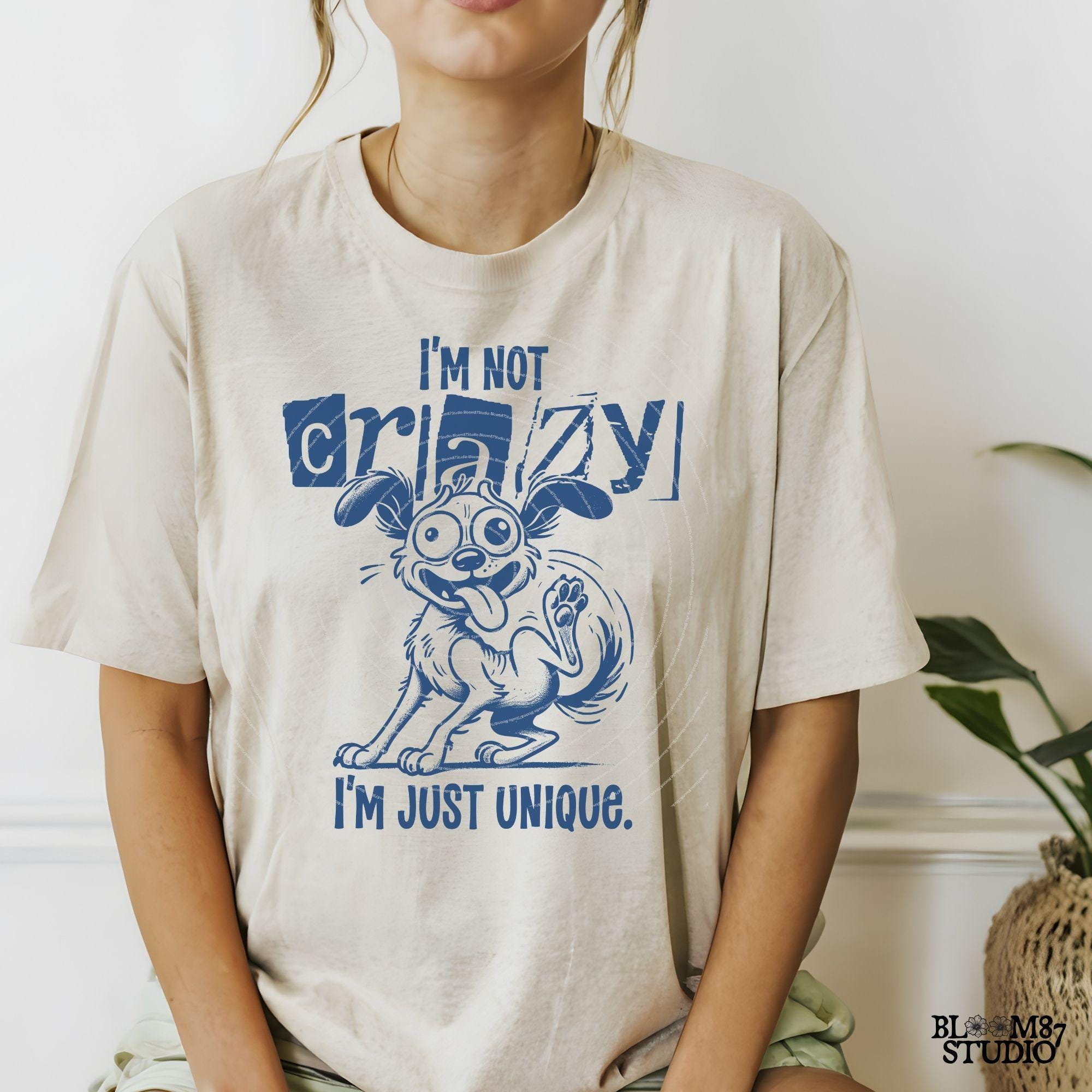 I'm Not Crazy I'm Just Unique PNG, Funny Dog Lover PNG, Hand Drawn Cartoon Art Quirky T-Shirt PNG, Humorous Digital Download for Sublimation
