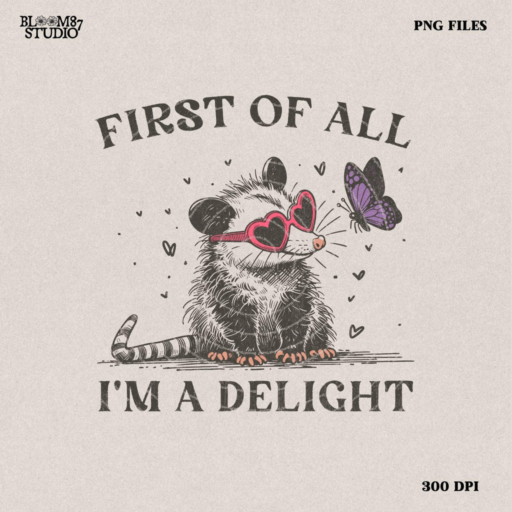 First of All I'm a Delight Sarcastic PNG Files, Cute Anime Funny Possum/Opossum, opossum lovers, Angry Possum graphics, Vintage Shirt Retro