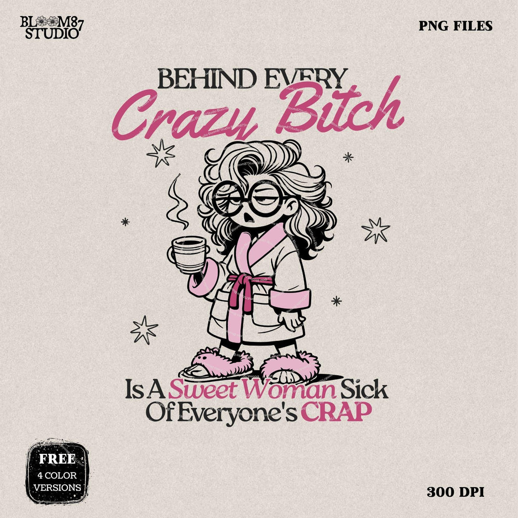 Behind Every Crazy B*tch PNG, Sublimation Design, Frazzled Woman, Mother's Day, Funny Mom Quote, Sublimation PNG For Her, Silly Mug, T-Shirt