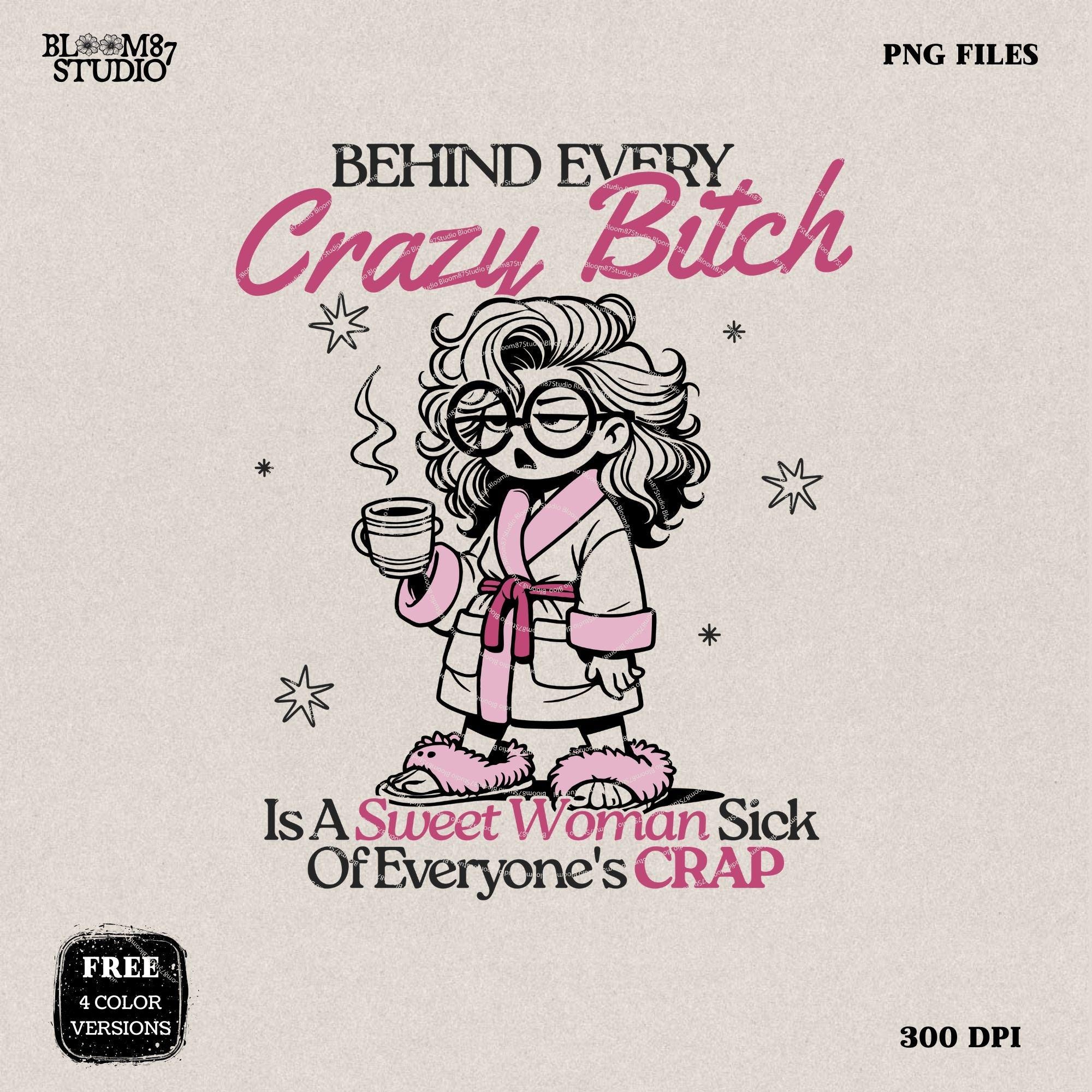 Behind Every Crazy B*tch PNG, Sublimation Design, Frazzled Woman, Mother's Day, Funny Mom Quote, Sublimation PNG For Her, Silly Mug, T-Shirt