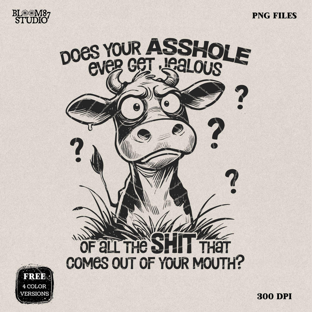 Does Your Asshole Ever Get Jealous PNG, Funny Cow, Crazy Cow, Sweary, Sarcastic Quote, Cow Lovers, Farm, Sublimation Download for Silly Mug