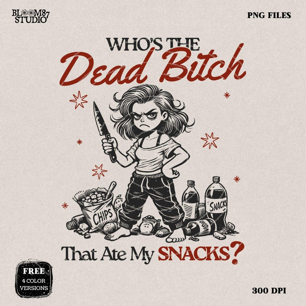 Who's The Dead Bitch That Ate My Snacks PNG, Funny Angry Woman PNG, Hungry Girl, Adult Humor, Sinister, Sublimation Design, Fun Mug, Tumbler