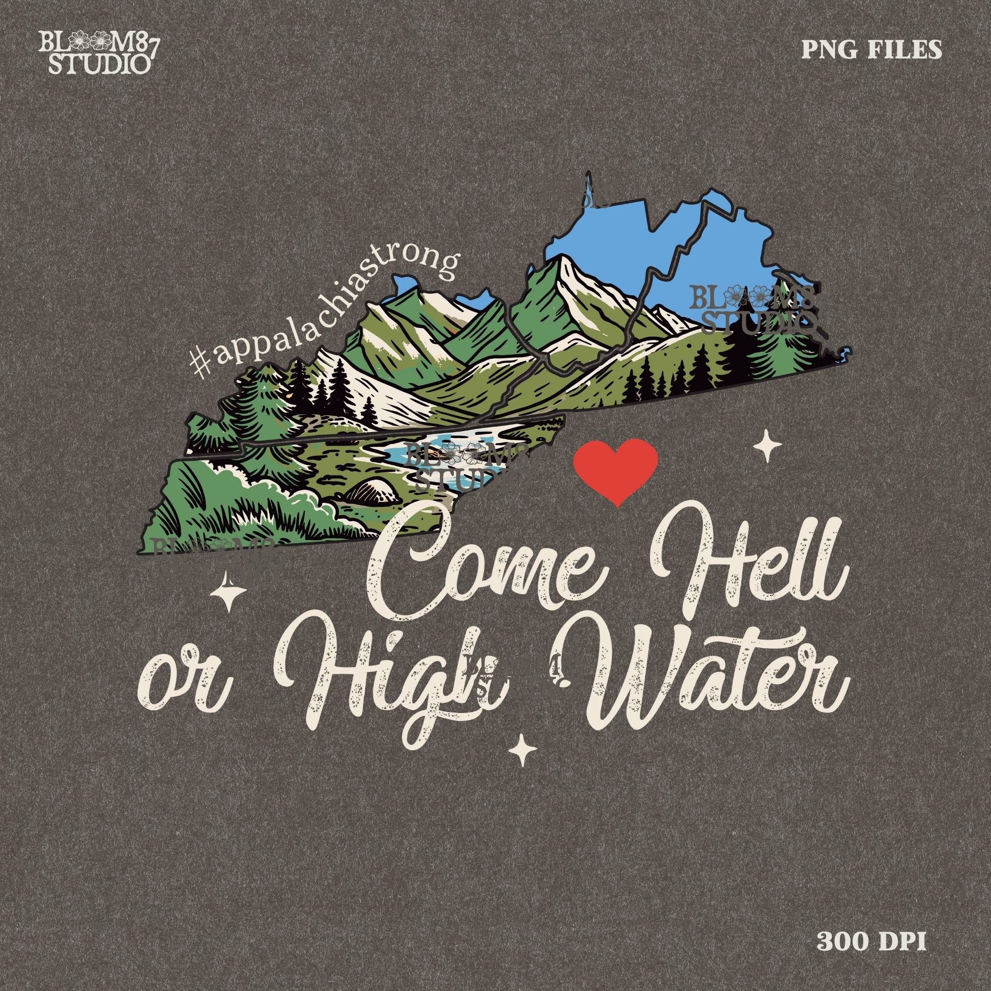 Come Hell or High Water png, Appalachia Strong png, Virginia (VA), Kentucky (KY), Tennessee (TENN), West Virginia (w.va.),Sublimation Design
