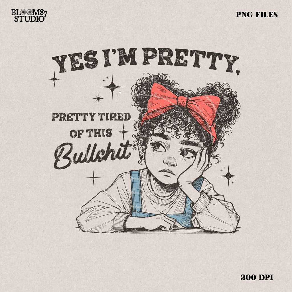 Sassy Girl "Yes I'm Pretty, Pretty Tired of This" PNG | Funny Retro Attitude, Retro Vintage Sassy Png, Trendy Design, Sarcastic Retro Png