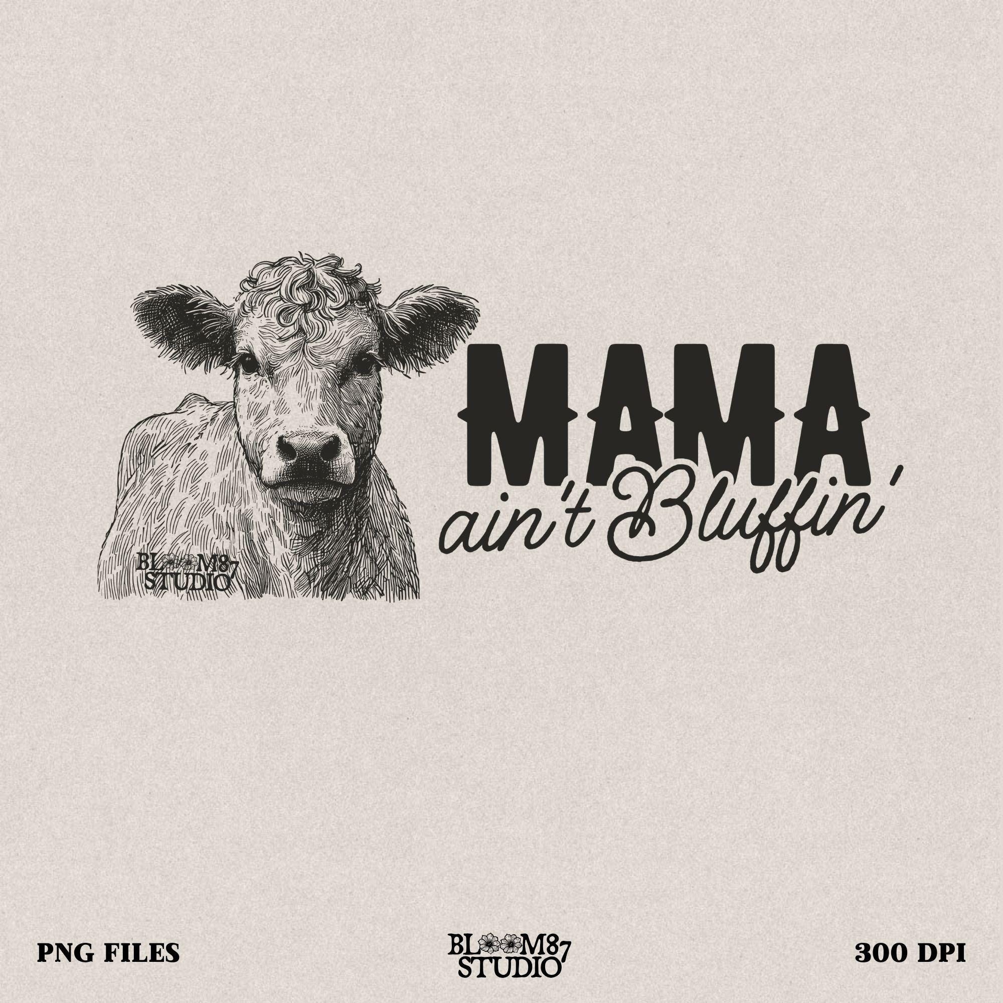 mama ain’t bluffin png, western mom sublimation, funny cow mom png, ranch mama shirt design, country life png, cowhead graphic design, printable mom humor art, rustic mama png file, cowgirl lifestyle sublimation, farm mom digital file