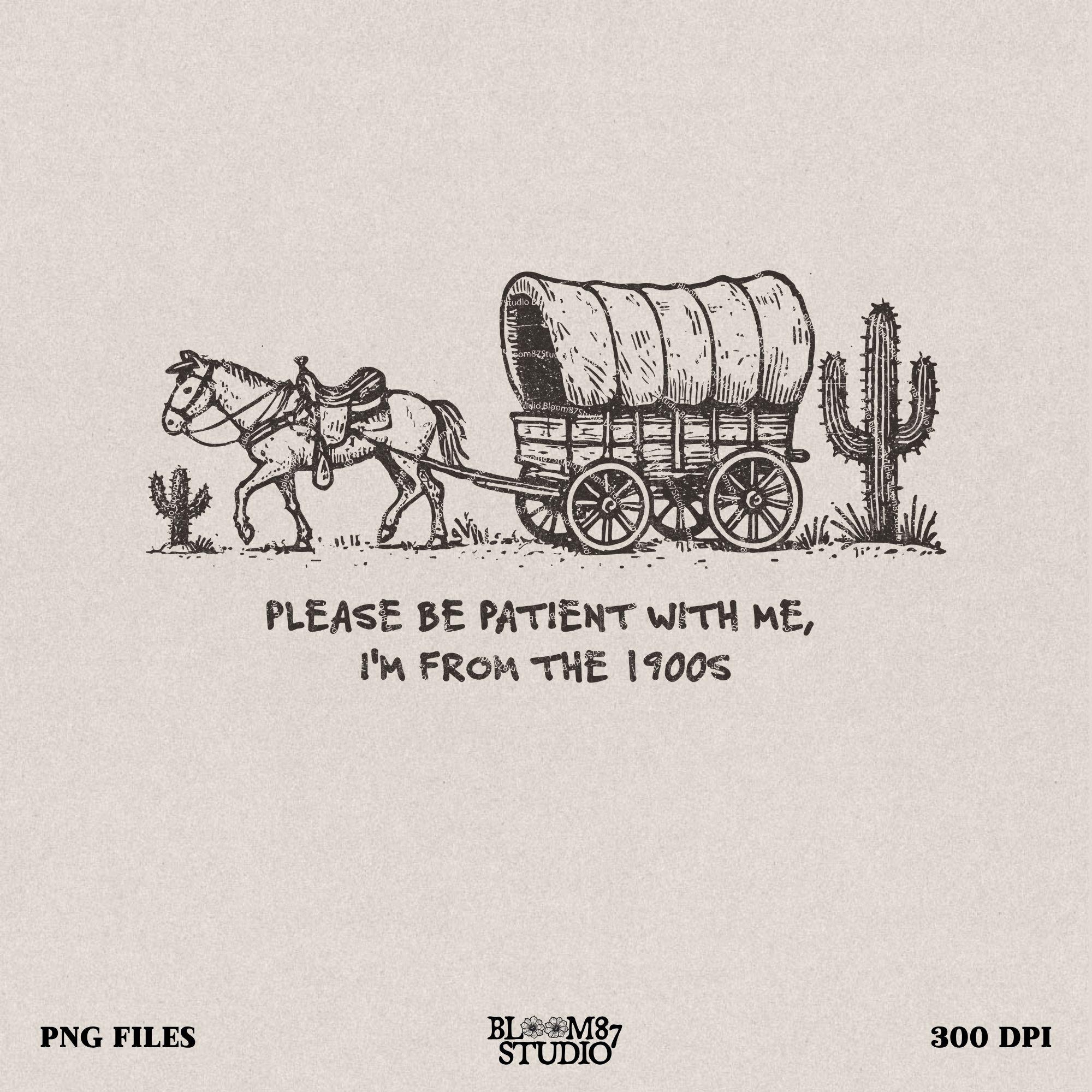 Please Be Patient with Me PNG, I'm from the 1900s PNG, Funny Quote Png, Trendy PNG, Country png, Western Png, Retro Png, Digital Download