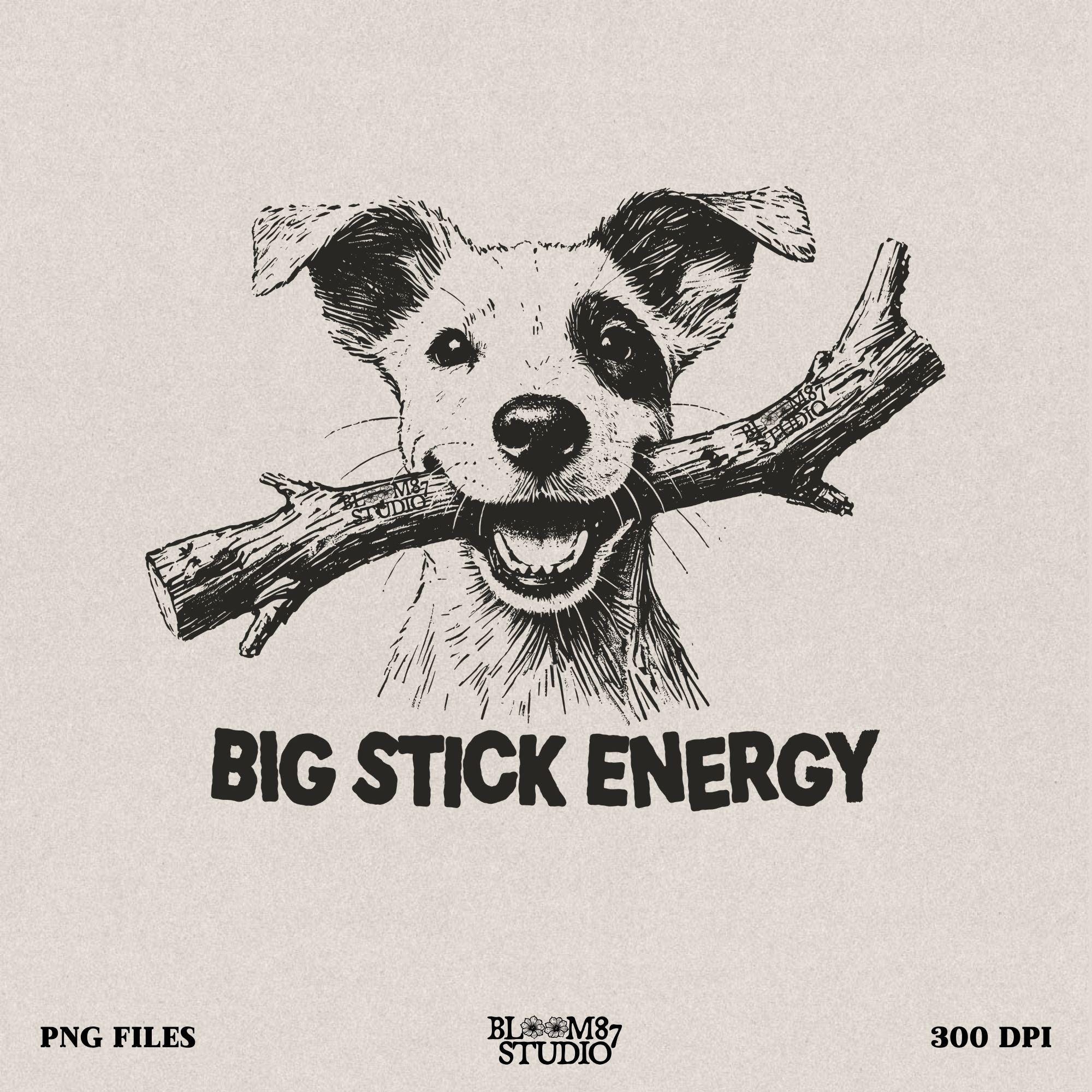 Big Stick Energy PNG, Funny Dog Sublimation Design, Rustic Dog Humor PNG, Country Dog Shirt Design, Dog with Stick PNG, Pet Lover Design Png