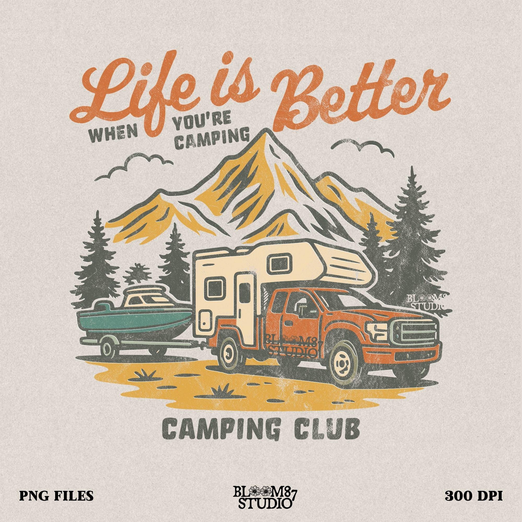 Life Is Better Camping PNG, Camper RV Sublimation Design, Retro Outdoor Camping Club PNG, Truck and Trailer Boating Png,Summer Adventure Png