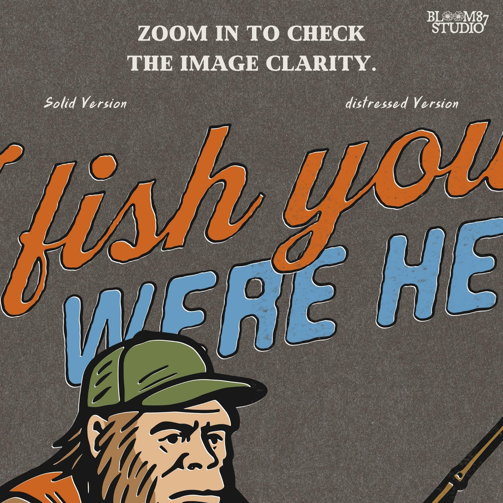 Funny Bigfoot character sitting on log fishing with bobber, wearing orange vest and green cap, with text “I Fish You Were Here”