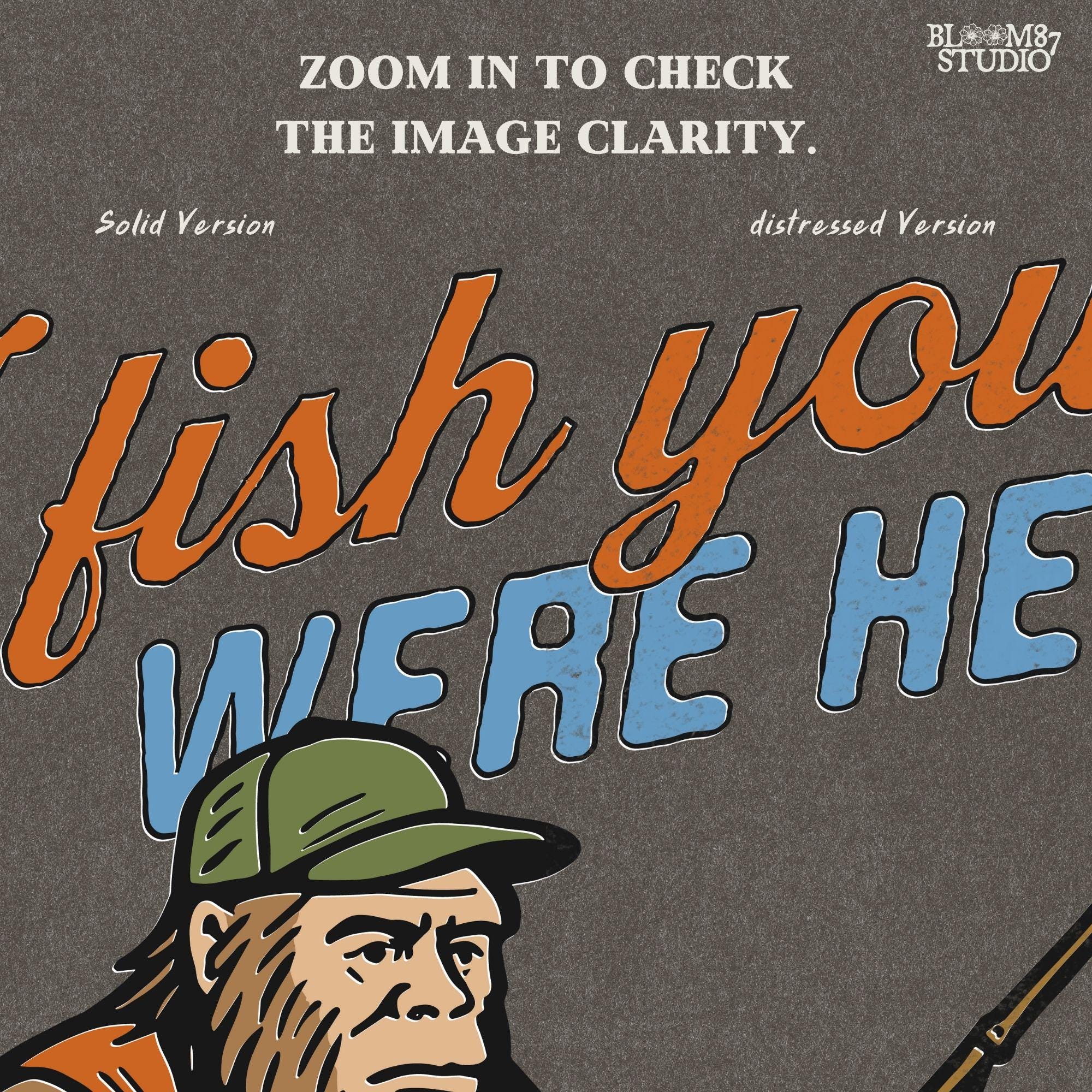 Funny Bigfoot character sitting on log fishing with bobber, wearing orange vest and green cap, with text “I Fish You Were Here”