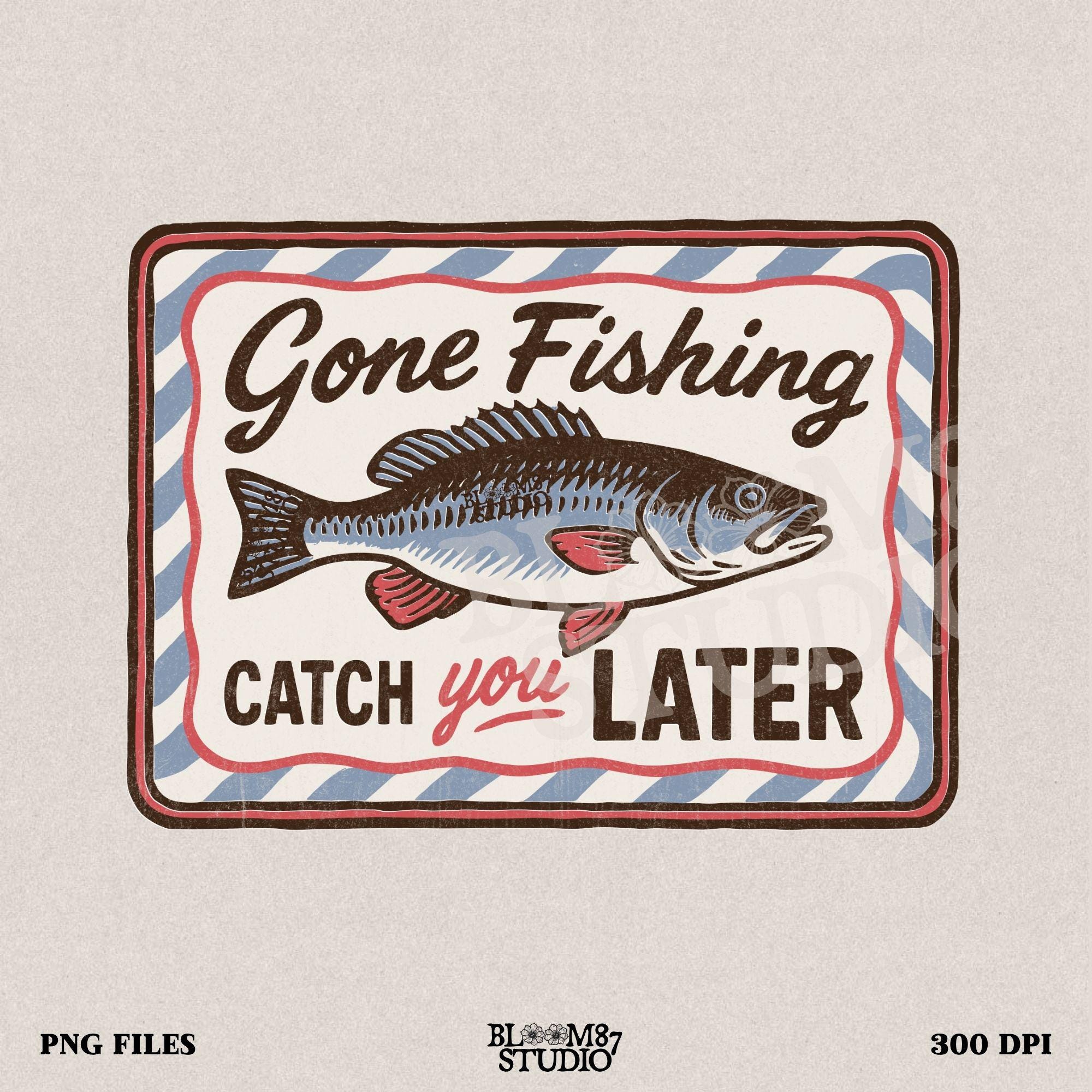 Vintage-style “Gone Fishing Catch You Later” sign with a bold blue and red fish illustration and striped border, ideal for fishing lovers.