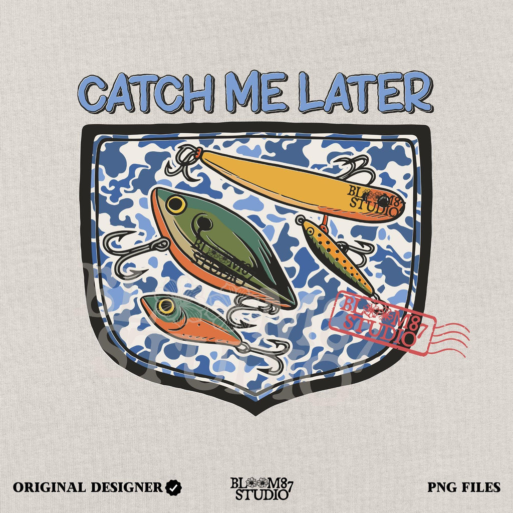 Funny “Catch Me Later” text above a faux blue camo pocket with colorful fishing lures, designed for sublimation printing on fisherman-themed apparel.