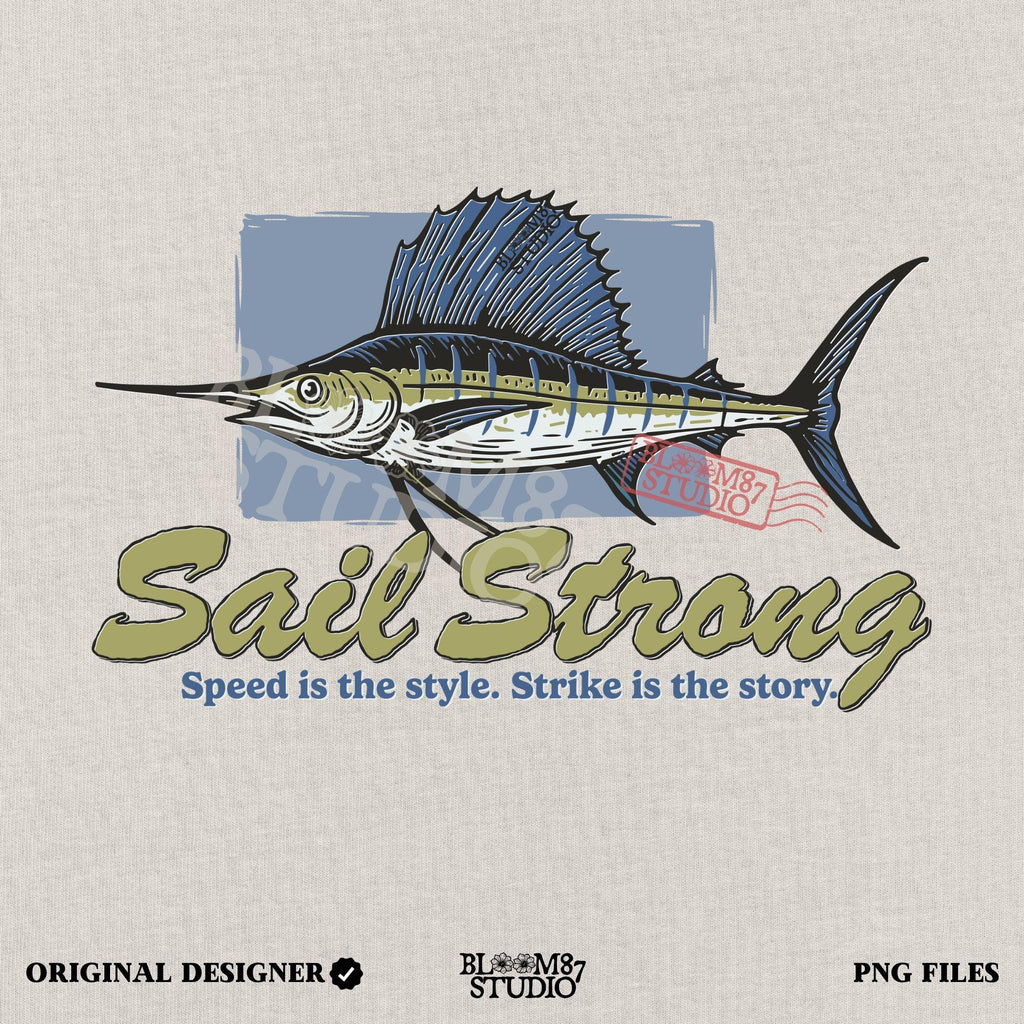 Illustrated sailfish with bold dorsal fin and text “Sail Strong – Speed is the style. Strike is the story” in nautical, vintage style.