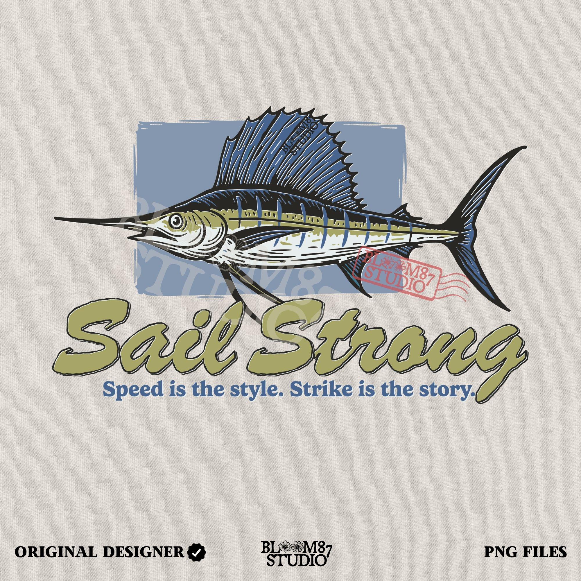 Illustrated sailfish with bold dorsal fin and text “Sail Strong – Speed is the style. Strike is the story” in nautical, vintage style.