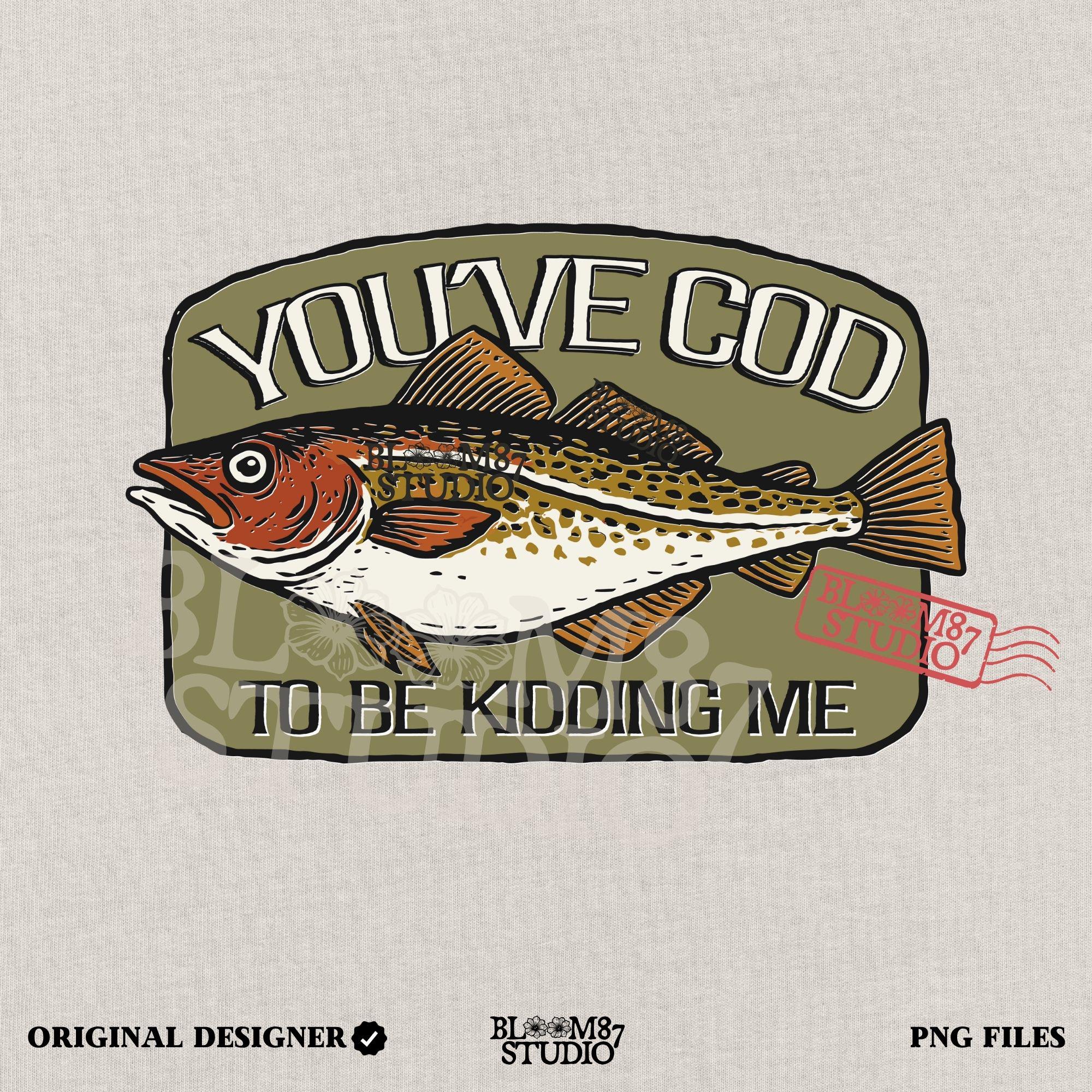 Hand-drawn Atlantic cod with the pun text “You’ve Cod to Be Kidding Me,” designed for funny fishing sublimation and dad joke gifts.