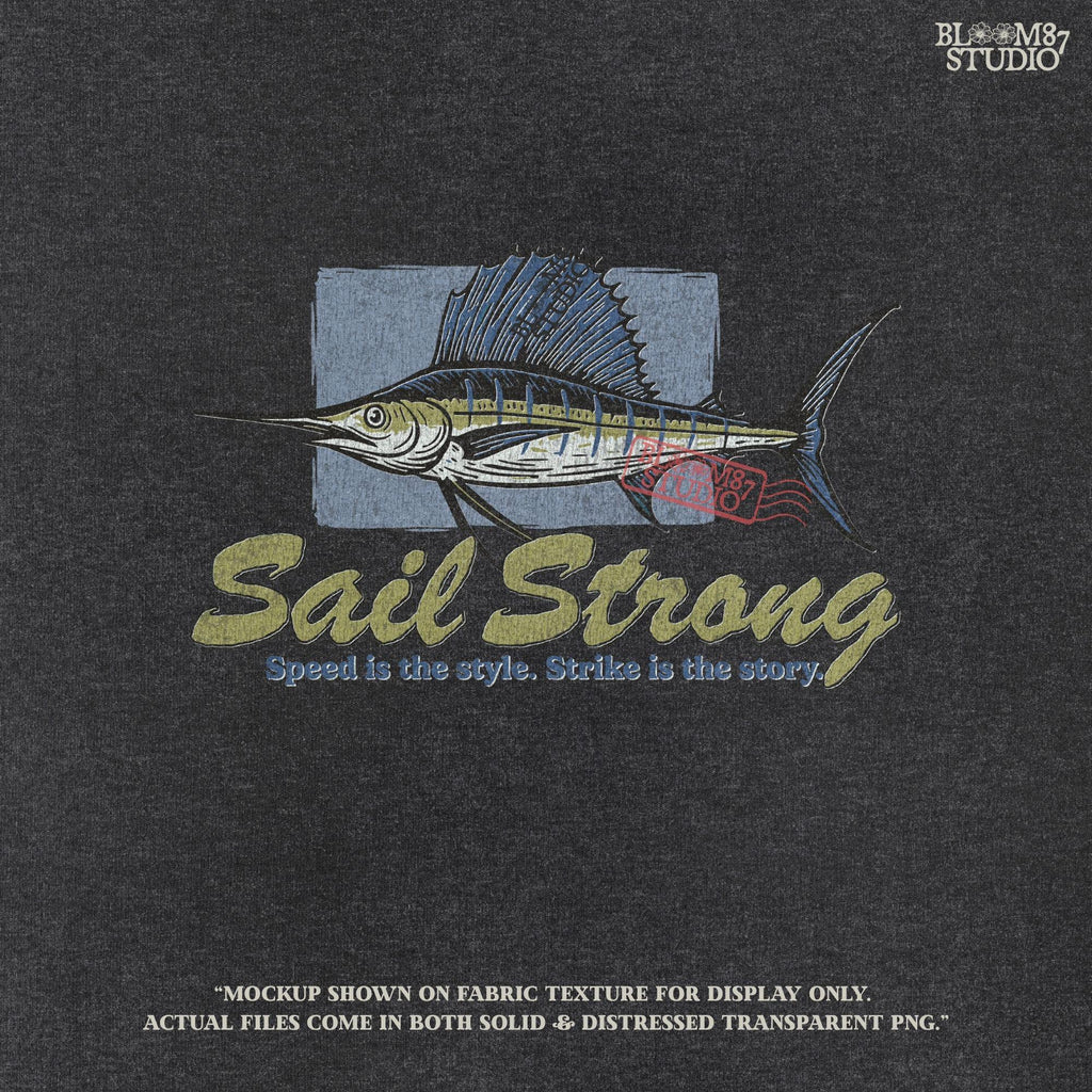 Illustrated sailfish with bold dorsal fin and text “Sail Strong – Speed is the style. Strike is the story” in nautical, vintage style.