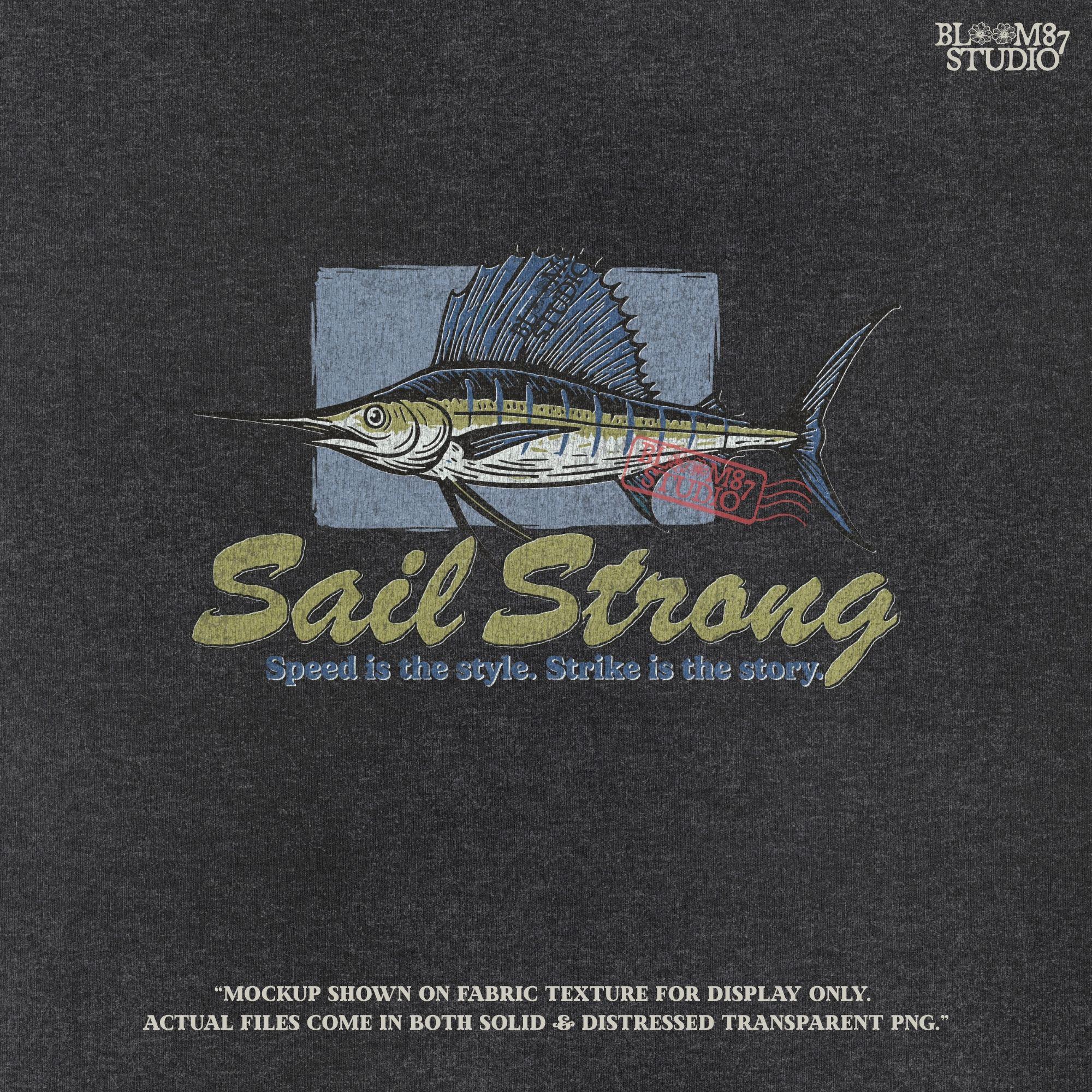 Illustrated sailfish with bold dorsal fin and text “Sail Strong – Speed is the style. Strike is the story” in nautical, vintage style.