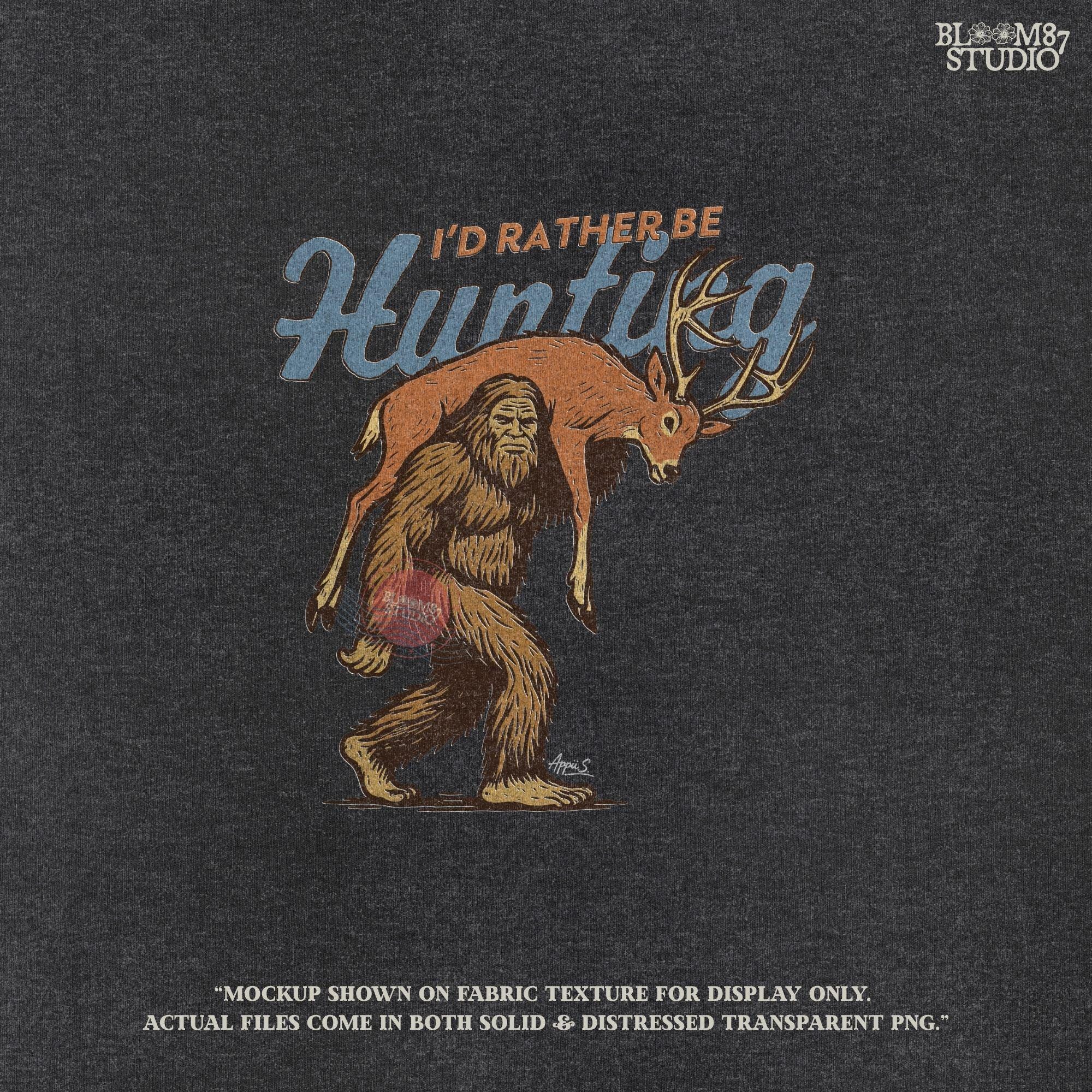 Illustration of Bigfoot carrying a deer on shoulders with text “I’d Rather Be Hunting,” designed for funny rustic sublimation projects