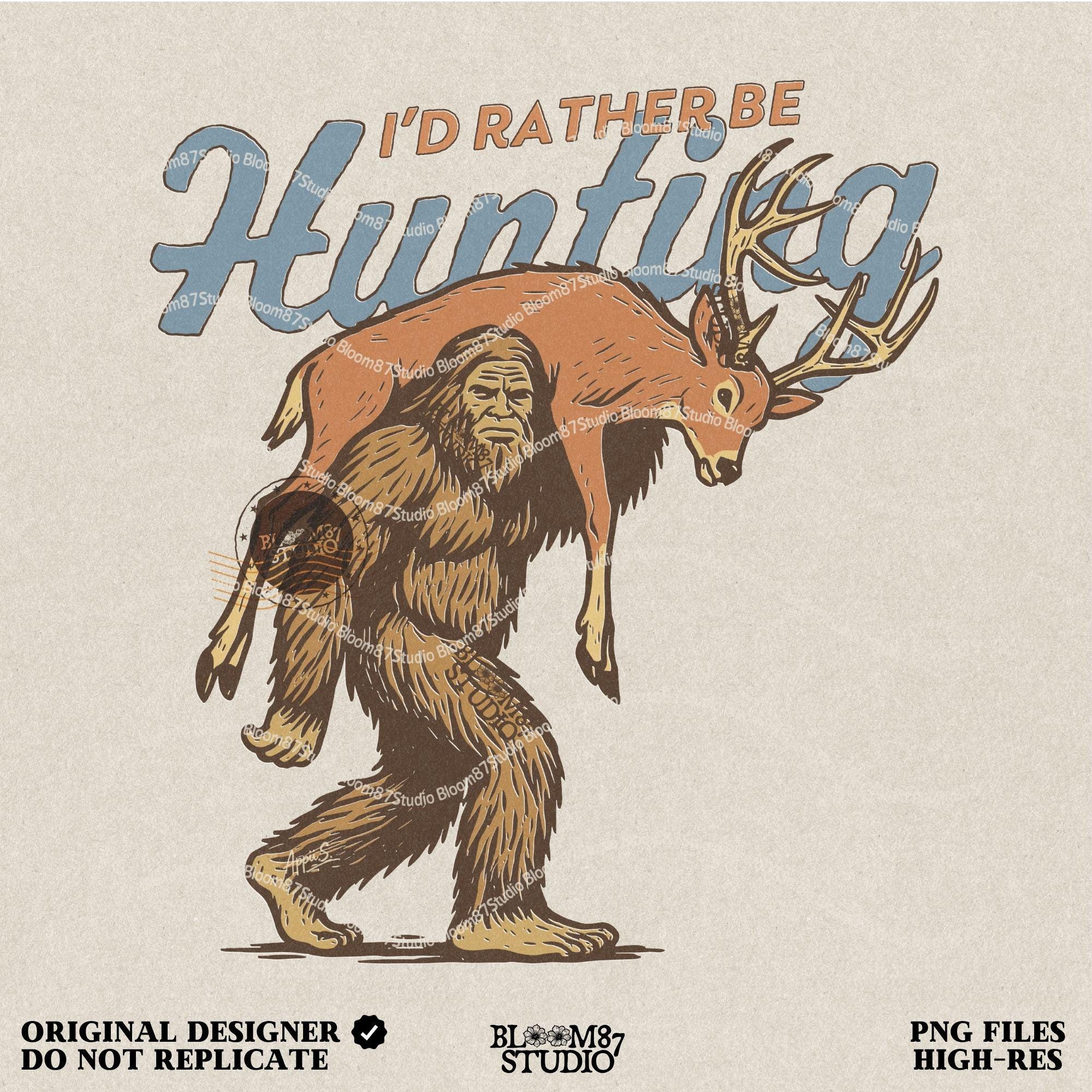 Illustration of Bigfoot carrying a deer on shoulders with text “I’d Rather Be Hunting,” designed for funny rustic sublimation projects