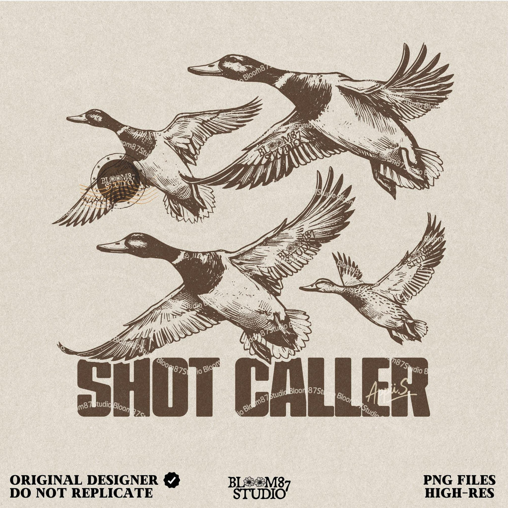 May include: A vintage style illustration of four ducks in flight. The ducks are brown and white and are flying in a formation. The text 'SHOT CALLER' is below the ducks. The text 'BLOOM87 STUDIO' is in the bottom left corner and '300 DPI' is in the bottom right corner.