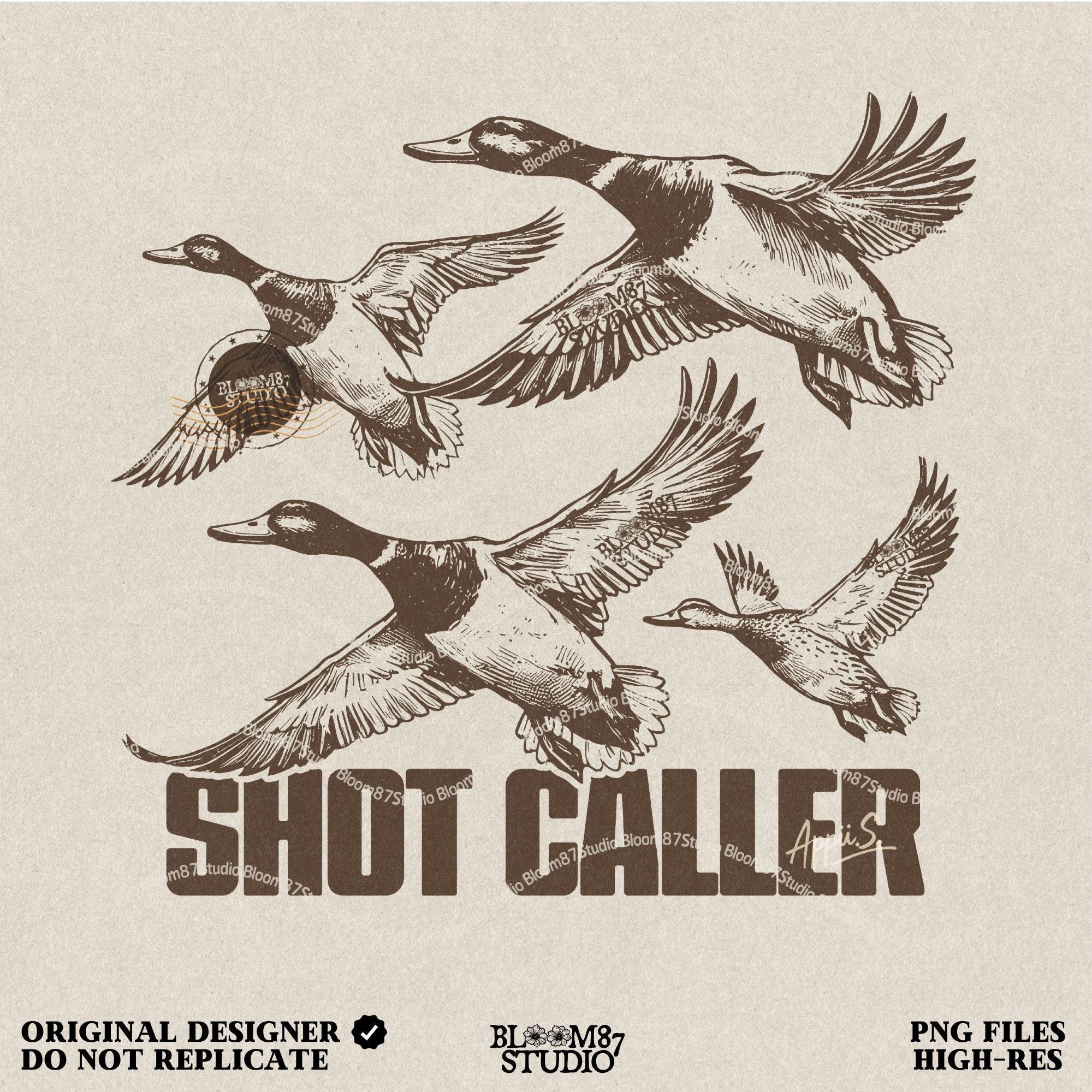 May include: A vintage style illustration of four ducks in flight. The ducks are brown and white and are flying in a formation. The text 'SHOT CALLER' is below the ducks. The text 'BLOOM87 STUDIO' is in the bottom left corner and '300 DPI' is in the bottom right corner.