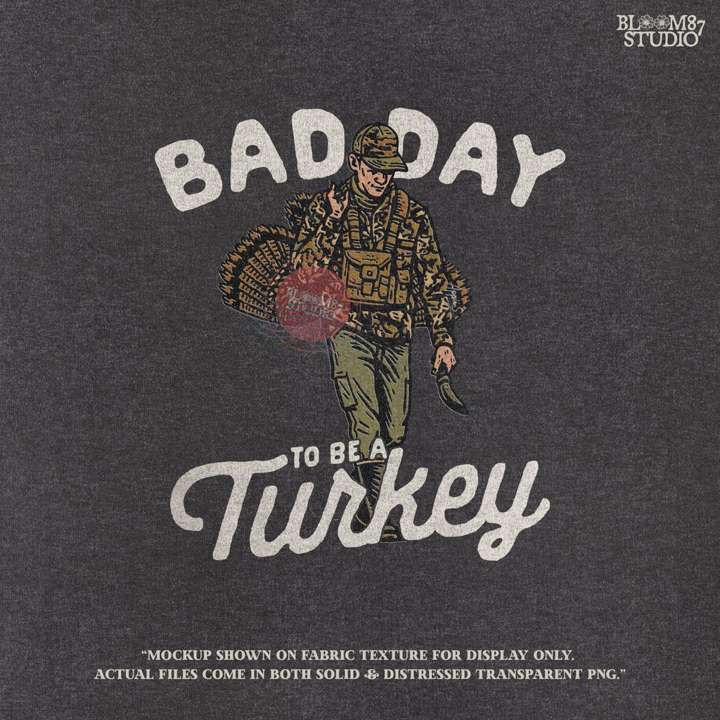 Funny hunting artwork showing a man in full camouflage gear walking with a turkey over his shoulder and the words “Bad Day To Be A Turkey.” A perfect choice for turkey hunting shirts, Thanksgiving humor designs, hunting mugs, and sublimation gifts.